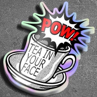 POW! Tea in your face